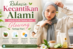 Rahasia Kecantikan Alami untuk Kulit Sehat dan Glowing Setiap Hari
