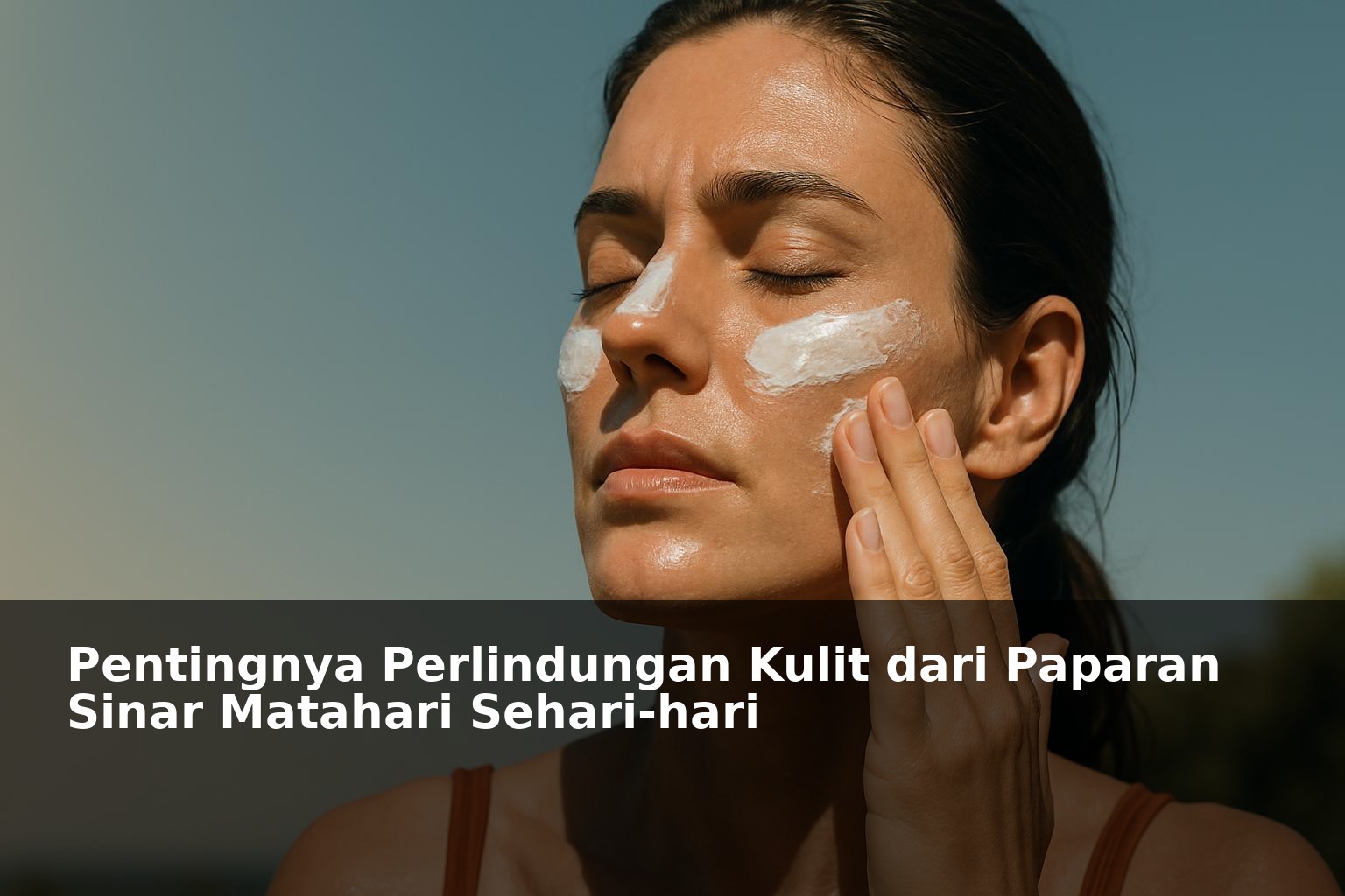 Ilustrasi perlindungan kulit dengan menggunakan tabir surya di bawah sinar matahari